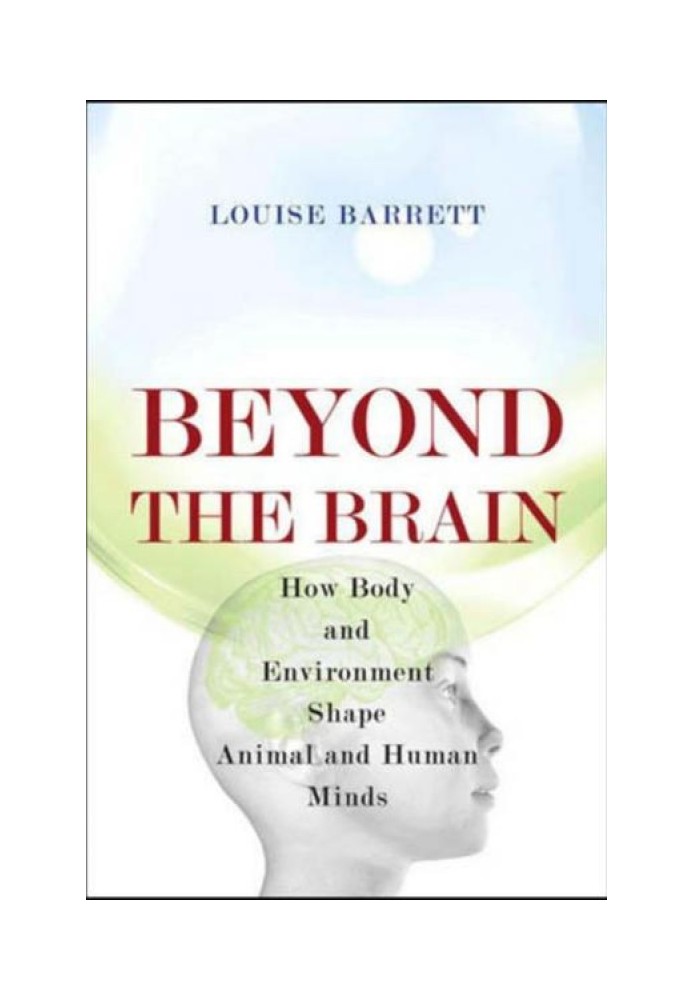 Beyond the Brain: How Body and Environment Shape Animal and Human Minds