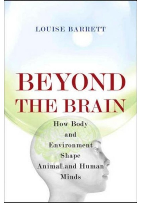 Beyond the Brain: How Body and Environment Shape Animal and Human Minds