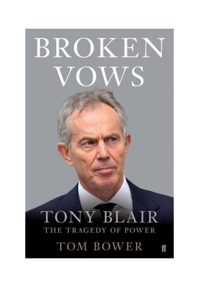 Broken Vows: Tony Blair The Tragedy of Power