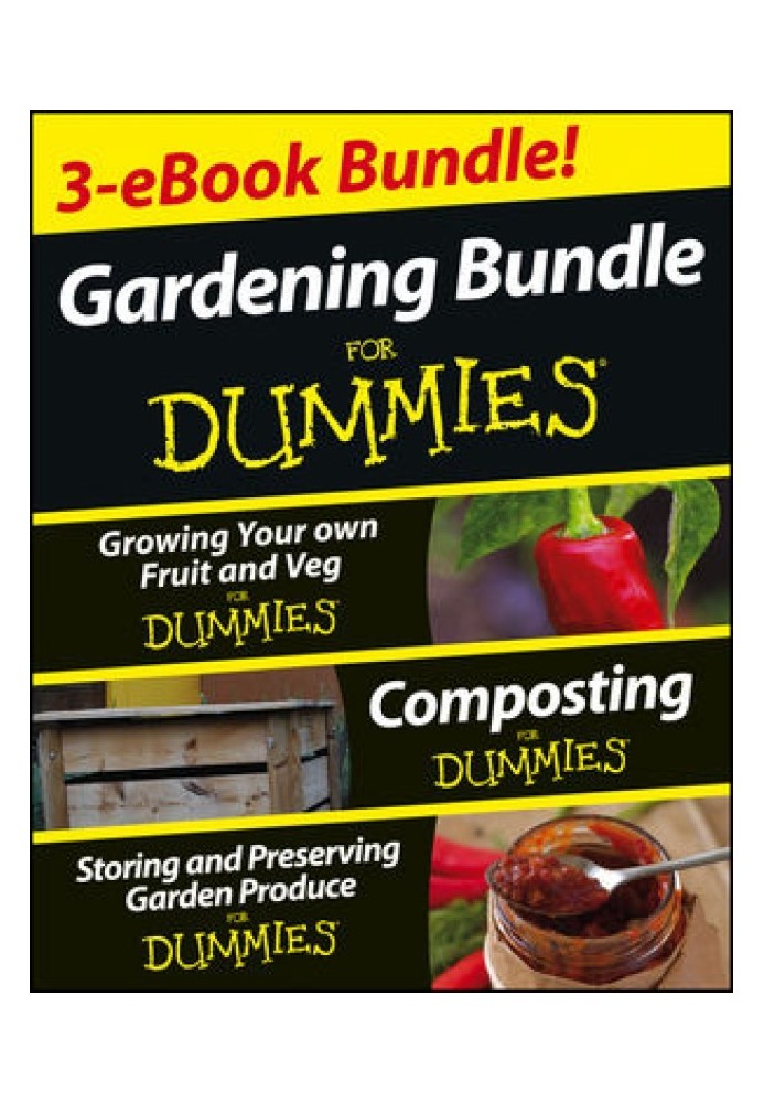 Gardening For Dummies® Комплект із трьох електронних книг: вирощування власних фруктів і овочів для чайників®, компостування для