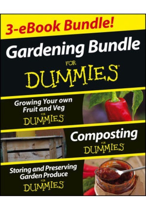 Gardening For Dummies® Комплект із трьох електронних книг: вирощування власних фруктів і овочів для чайників®, компостування для