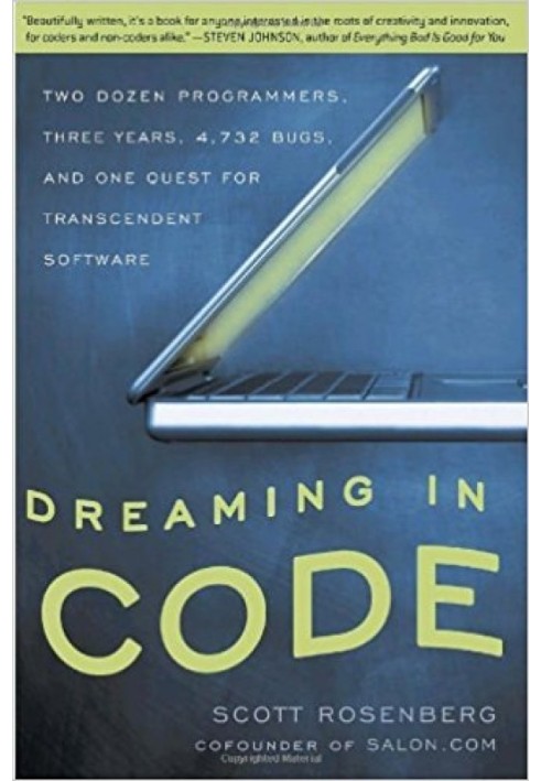 Dreaming in Code: Two Dozen Programmers, Three Years, 4,732 Bugs, and One Quest for Transcendent Software