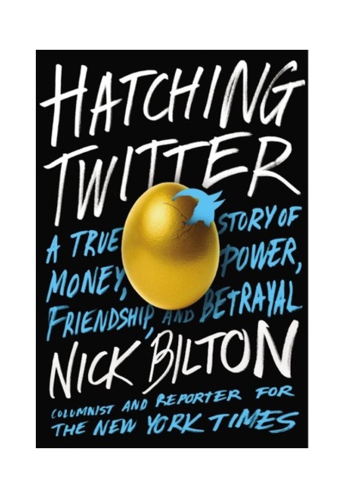 Hatching Twitter: A True Story of Money, Power, Friendship, and Betrayal