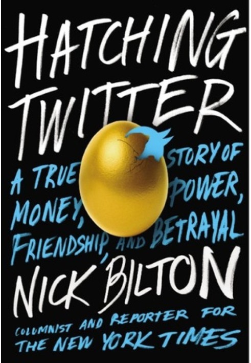 Hatching Twitter: A True Story of Money, Power, Friendship, and Betrayal