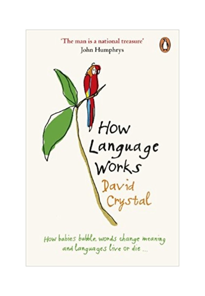 How Language Works: How Babies Babble, Words Change Meaning and Languages Live or Die