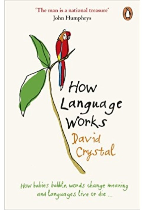 How Language Works: How Babies Babble, Words Change Meaning and Languages Live or Die