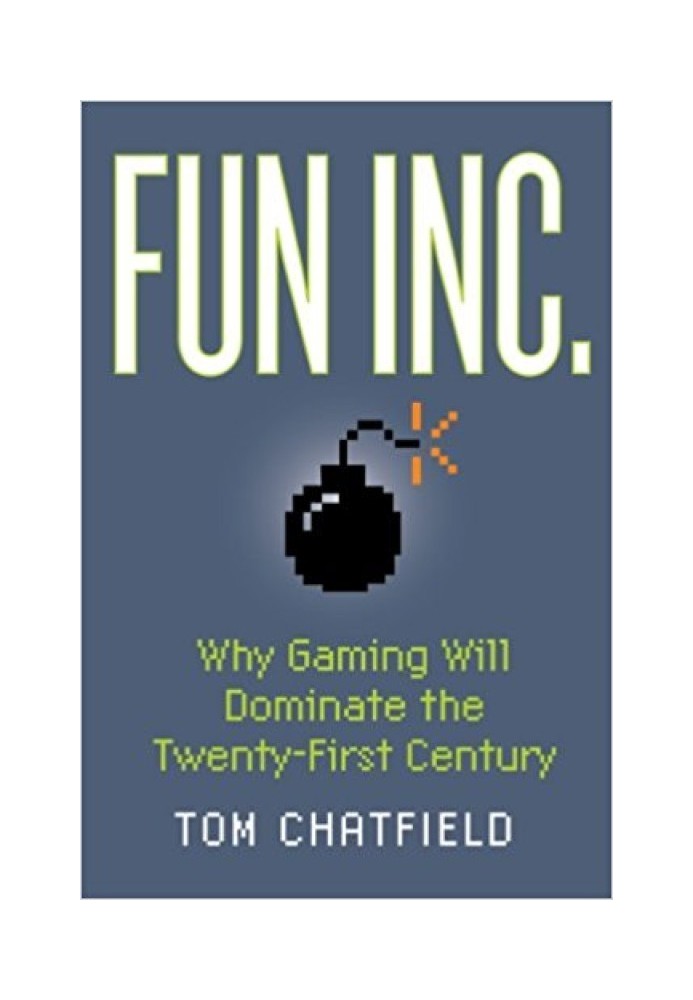 Fun Inc.: Why Gaming Will Dominate the Twenty-First Century