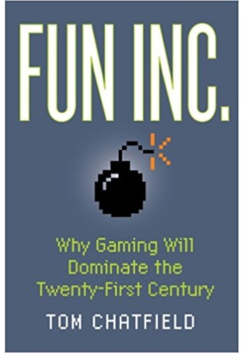 Fun Inc.: Why Gaming Will Dominate the Twenty-First Century