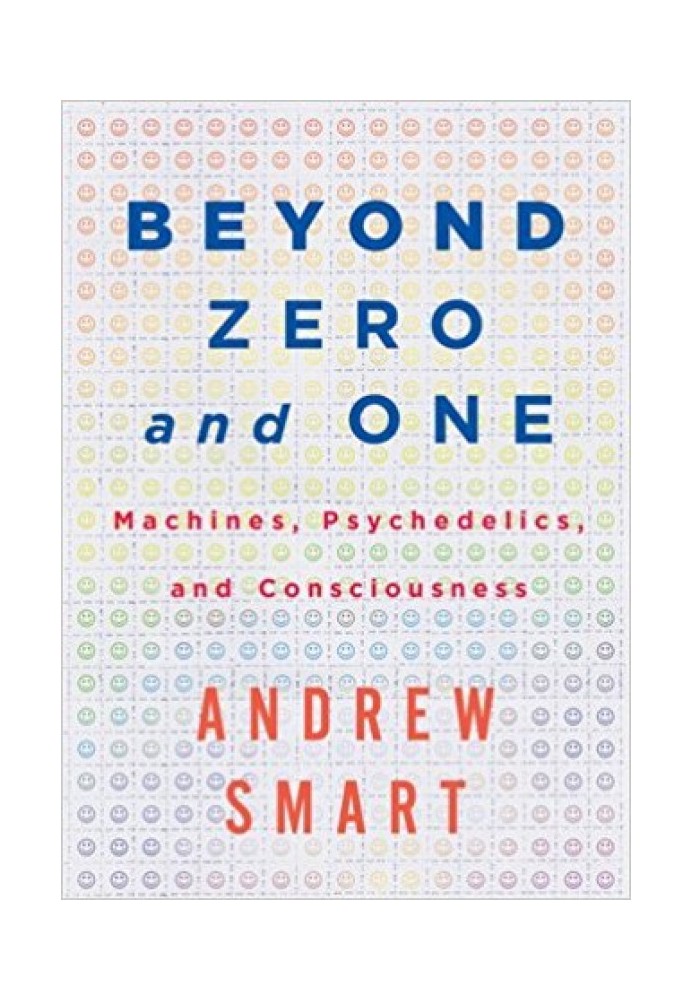 Beyond Zero and One: Machines, Psychedelics, and Consciousness