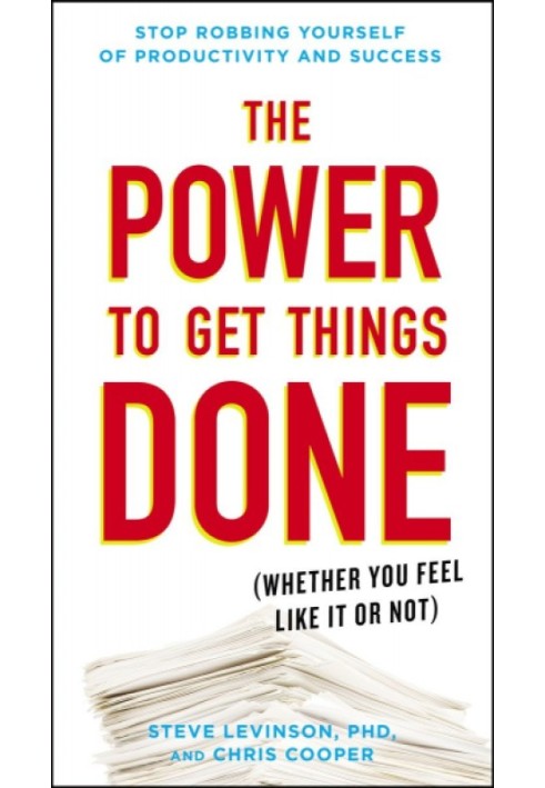 The Power to Get Things Done: (Whether You Feel Like It or Not)