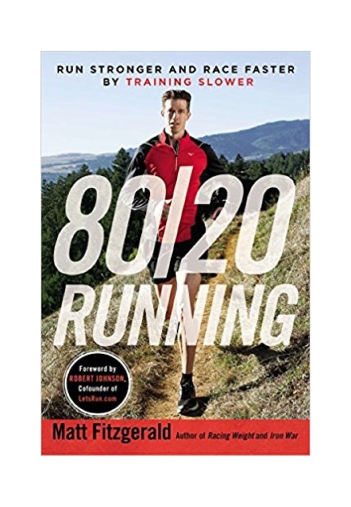 80/20 Running: Run Stronger and Race Faster By Training Slower