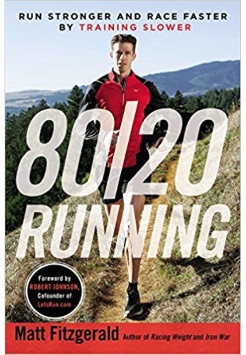 80/20 Running: Run Stronger and Race Faster By Training Slower