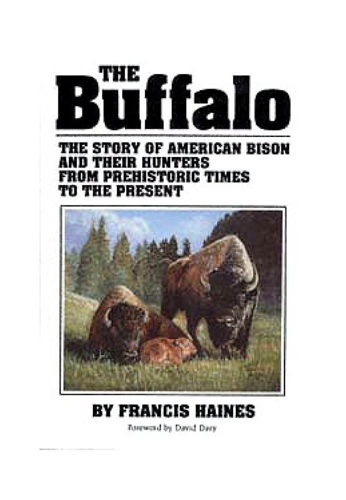 The Buffalo: The Story of American Bison and Their Hunters From Prehistoric Times to the Present