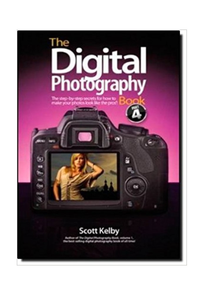 The Digital Photography Book: The Step-By-Step Secrets for How to Make Your Photos Look Like the Pros!, Part 4