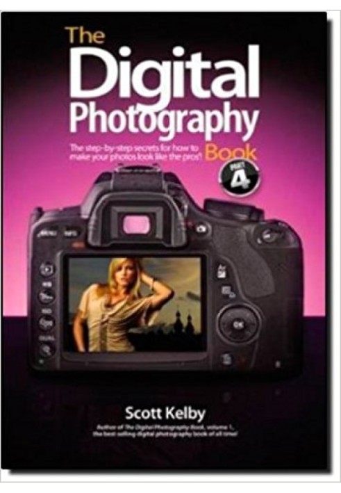 The Digital Photography Book: The Step-By-Step Secrets for How to Make Your Photos Look Like the Pros!, Part 4