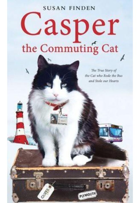 Casper The Commuting Cat: The True Story Of The Cat Who Rode The Bus And Stole Our Hearts