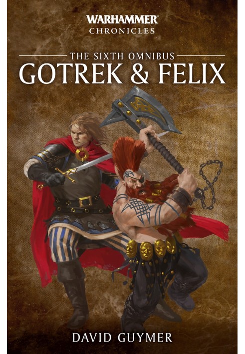 Gotrek & Felix: The Sixth Omnibus