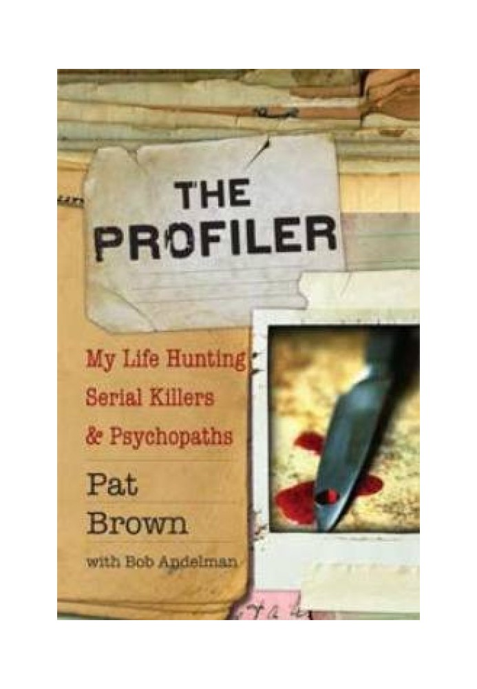 The Profiler: My Life Hunting Serial Killers & Psychopaths\n