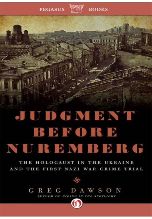 Judgment Before Nuremberg: The Holocaust in the Ukraine and the First Nazi War Crimes Trial