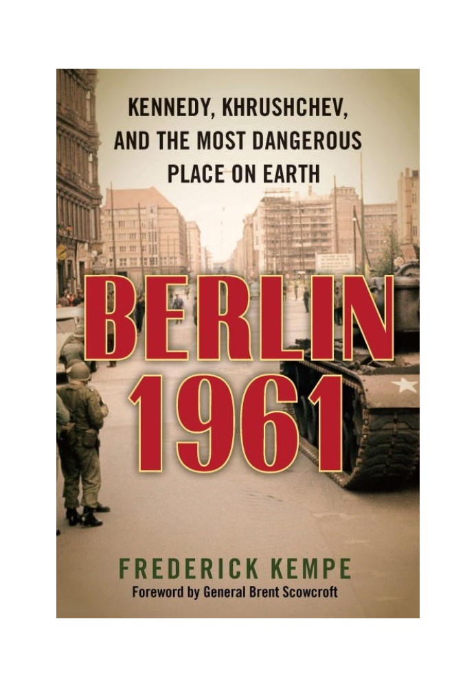 Berlin 1961: Kennedy, Khrushchev, and the Most Dangerous Place on Earth