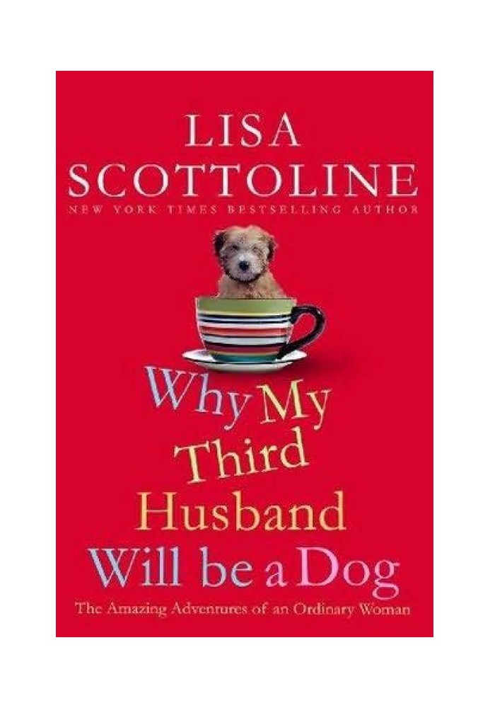 Why My Third Husband Will Be a Dog: The Amazing Adventures of an Ordinary Woman