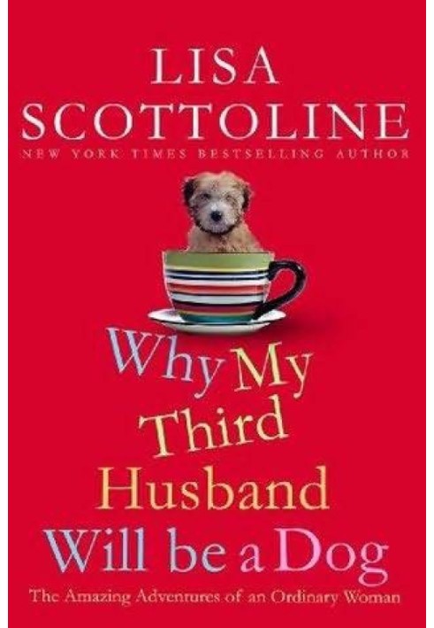 Why My Third Husband Will Be a Dog: The Amazing Adventures of an Ordinary Woman