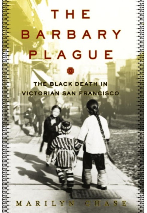 The Barbary Plague: The Black Death in Victorian San Francisco