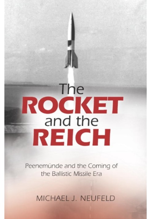 The Rocket and the Reich: Peenemünde and the Coming of the Ballistic Missile Era