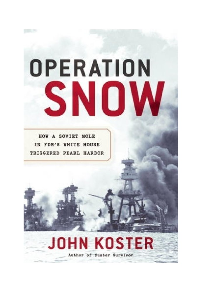 Operation Snow: How a Soviet Mole in FDR's White House Triggered Pearl Harbor