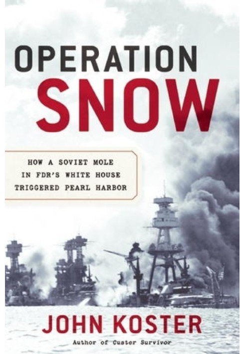 Operation Snow: How a Soviet Mole in FDR's White House Triggered Pearl Harbor