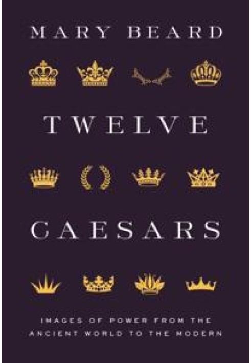 Twelve Caesars: Images of Power from the Ancient World to the Modern