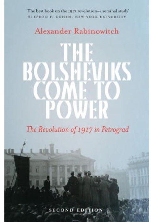 The Bolsheviks Come to Power: The Revolution of 1917 in Petrograd, New Edition