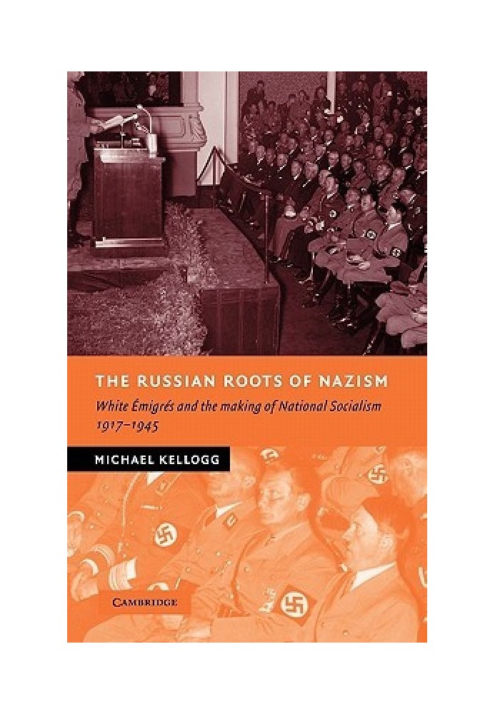 The Russian Roots of Nazism: White Émigrés and the Making of National Socialism, 1917-1945