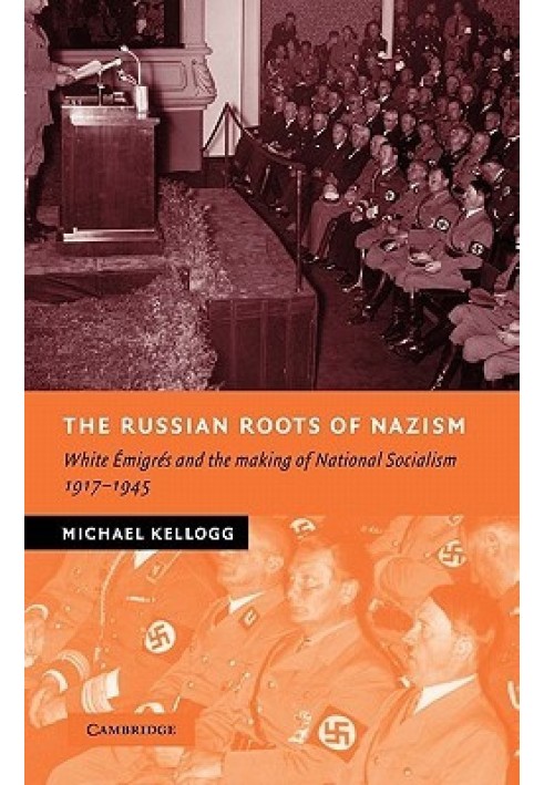 The Russian Roots of Nazism: White Émigrés and the Making of National Socialism, 1917-1945