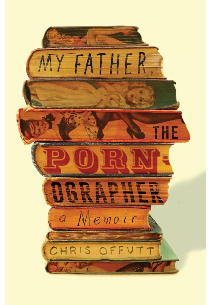 My Father, the Pornographer: A Memoir