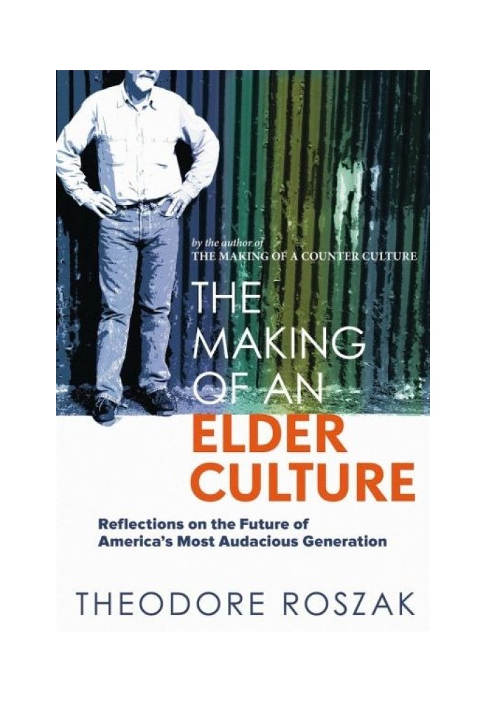 The Making of an Elder Culture: Reflections on the Future of America's Most Audacious Generation