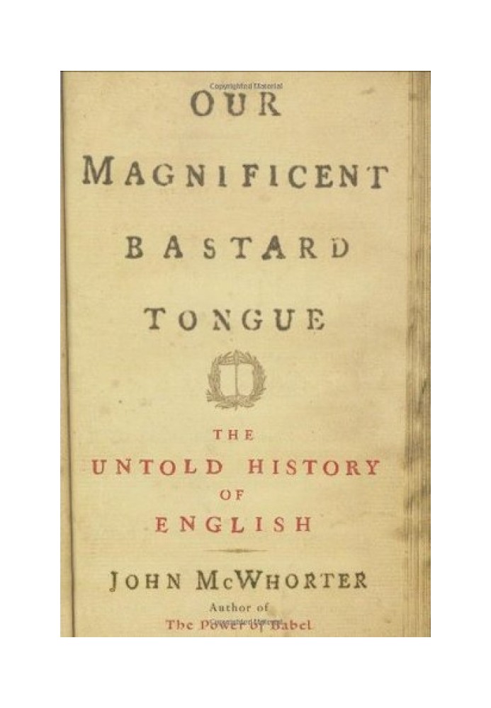 Our Magnificent Bastard Tongue: The Untold History of English