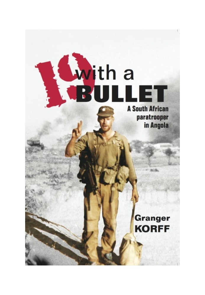 19 with a Bullet: A South African Paratrooper in Angola