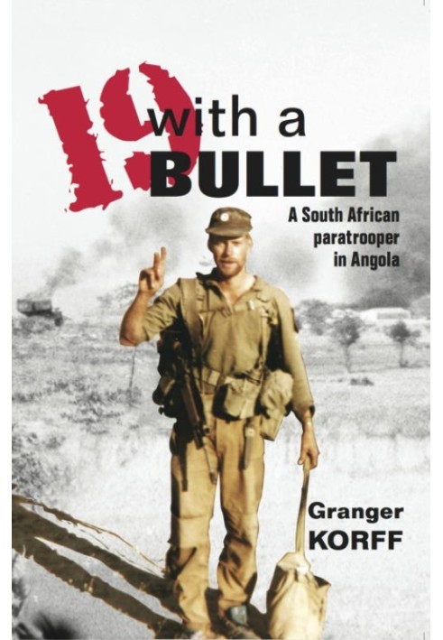 19 with a Bullet: A South African Paratrooper in Angola