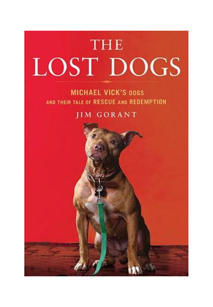 The Lost Dogs: Michael Vick's Dogs and Their Tale of Rescue and Redemption