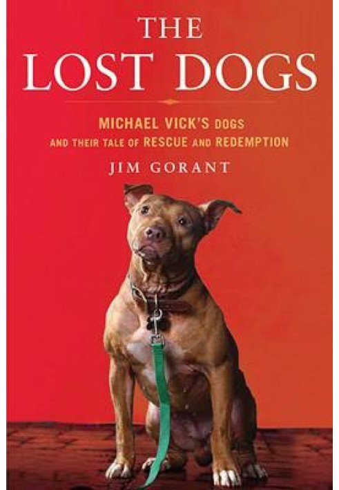 The Lost Dogs: Michael Vick's Dogs and Their Tale of Rescue and Redemption