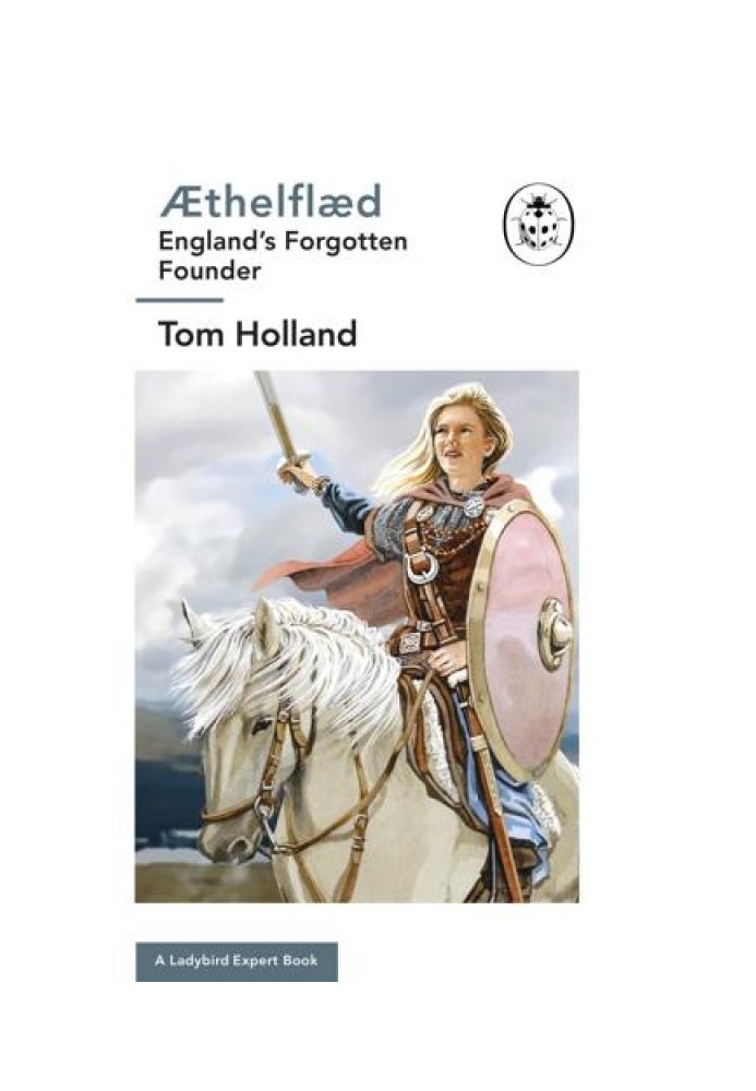 Æthelflæd: A Ladybird Expert Book: England's Forgotten Founder