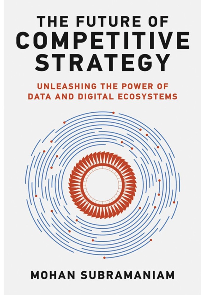 The future of competitive strategy. Harnessing the power of data and digital ecosystems