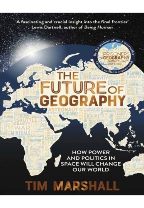 The Future of Geography: How Power and Politics in Space Will Change Our World