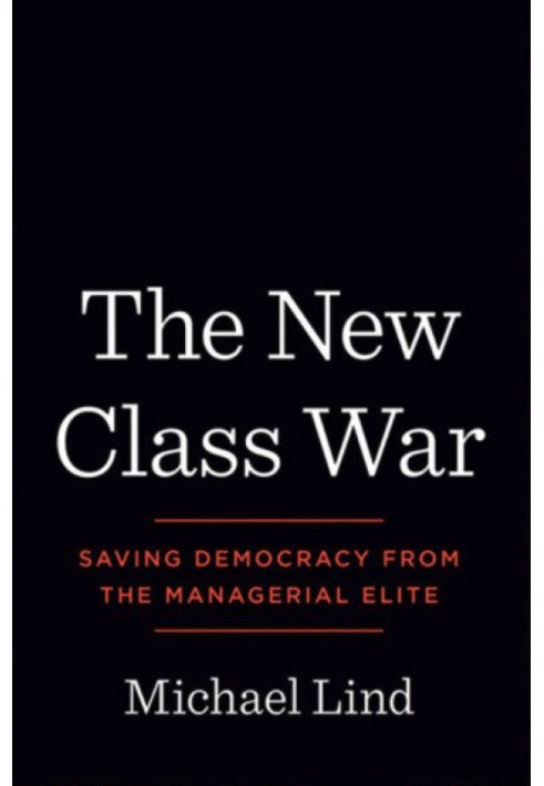 The New Class War: Saving Democracy from the Managerial Elite