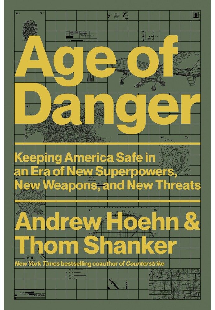 Age of danger. Keeping America safe in an era of new superpowers, new weapons, and new threats