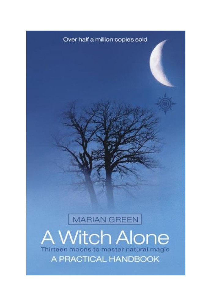 A Witch Alone: Thirteen Moons To Master Natural Magic