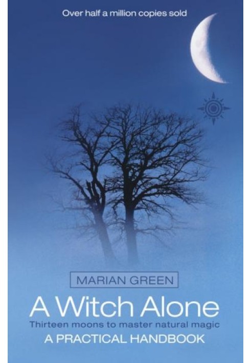 A Witch Alone: Thirteen Moons To Master Natural Magic