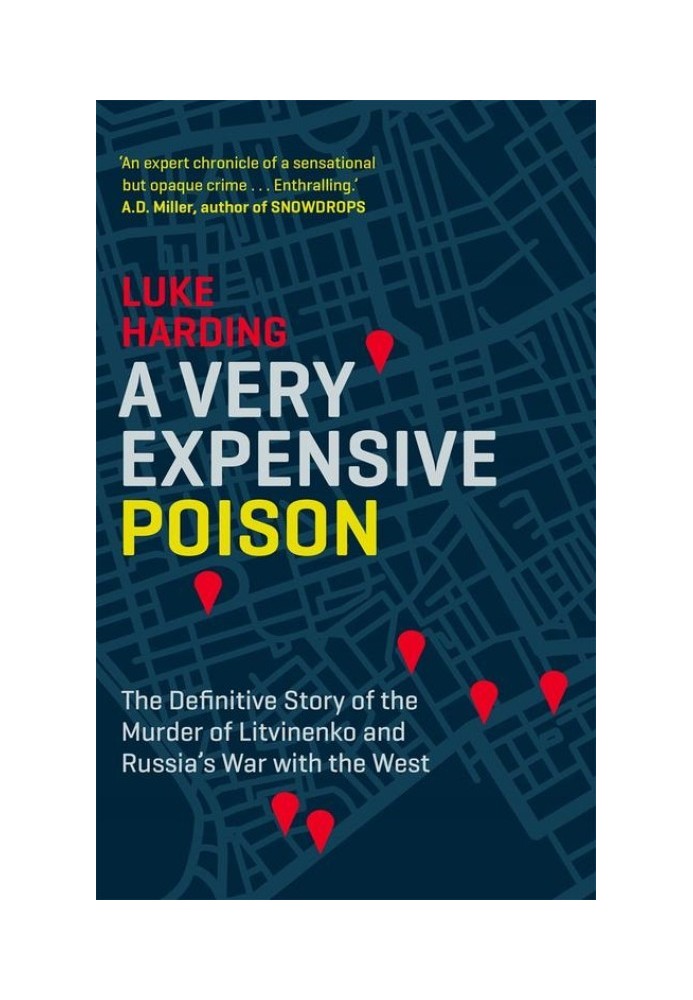 A Very Expensive Poison: The Definitive Story of the Murder of Litvinenko and Russia's War with the West