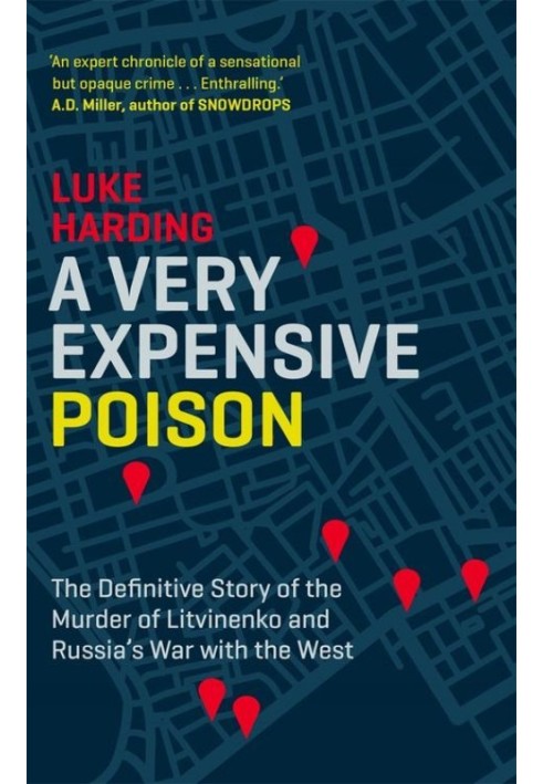 A Very Expensive Poison: The Definitive Story of the Murder of Litvinenko and Russia's War with the West